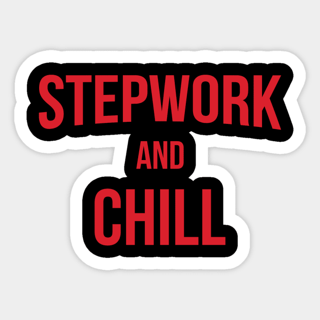 Stepwork And Chill Alcoholic Addict Recovery Sticker by RecoveryTees